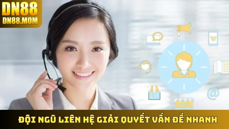 Đội ngũ Liên Hệ giải quyết vấn đề nhanh