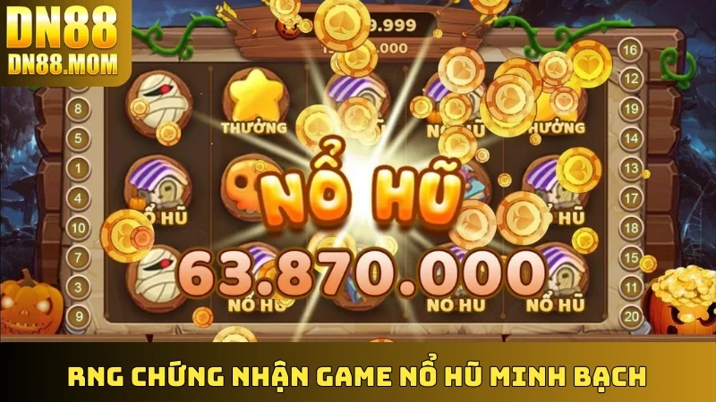 RNG chứng nhận game nổ hũ minh bạch